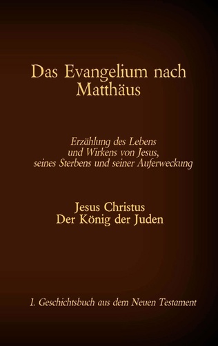 Das Evangelium nach Matthäus. Jesus Christus - Der König der Juden, 1. Geschichtsbuch aus dem Neuen Testament