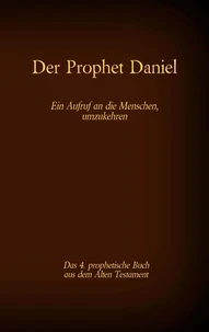 Der Prophet Daniel, das 4. prophetische Buch aus dem Alten Testament der BIbel