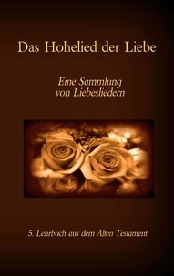 Antonia Katharina Tessnow - Die Bibel - Das Alte Testament - Das Hohelied der Liebe - Einzelausgabe, Großdruck, ohne Kommentar.