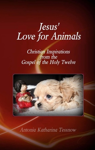 Jesus' Love for Animals. Christian Inspirations from the Gospel of the Holy Twelve, Gospel of the Nazarenes