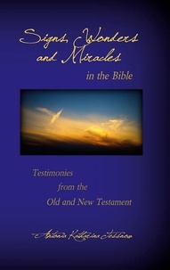 Antonia Katharina Tessnow - Signs, Wonders and Miracles in the Bible - Testimonies from the Old and New Testament.