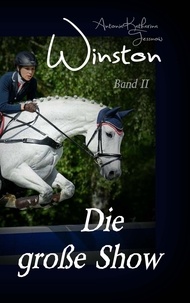 Antonia Katharina Tessnow - Winston - Die große Show - Pferdebuchserie in drei Bänden.
