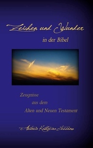 Antonia Katharina Tessnow - Zeichen und Wunder in der Bibel - Zeugnisse aus dem Alten und Neuen Testament.
