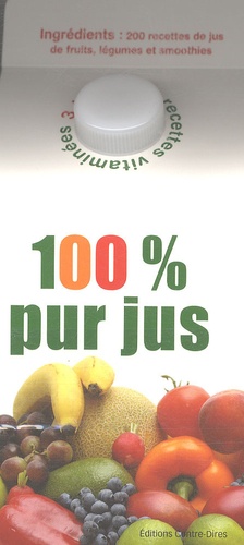 Antonia Leibovici - 100% Pur jus - Coffret en 3 volumes : Jus de fruits ; Jus de légumes ; Smoothies.