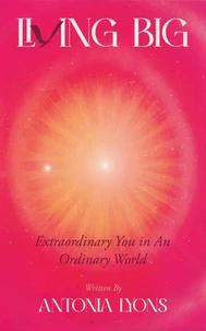 Living Big: Extraordinary You in an Ordinary World