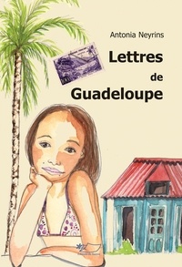 Antonia Neyrins - Lettres de Guadeloupe.
