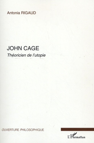 John Cage. Théoricien de l'utopie