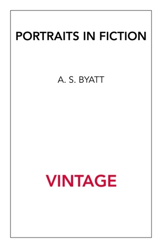 Antonia-S Byatt - Portraits in Fiction.