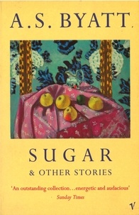 Antonia-S Byatt - Sugar And Other Stories.