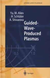 Antonia Shivarova et Yuri-M Aliev - Guided-Wave-Produced Plasmas.