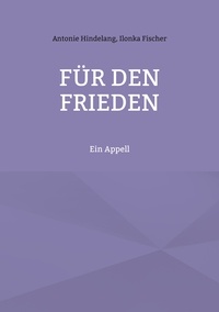 Antonie Hindelang et Ilonka Fischer - Für den Frieden - Ein Appell.