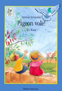 Antonie Schneider et Uli Waas - Pigeon Vole ! Une Histoire A Tire-D'Aile.