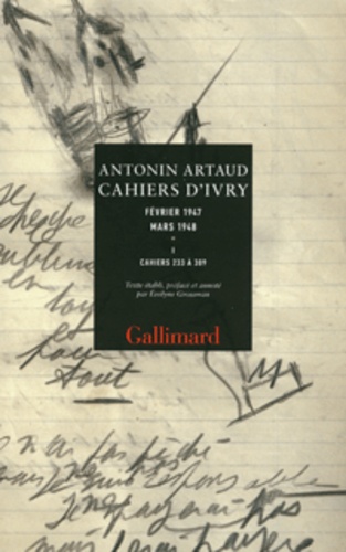 Antonin Artaud - Cahiers d'Ivry Février 1947 Mars 1948 - Tome 1, Cahiers 233 à 309.