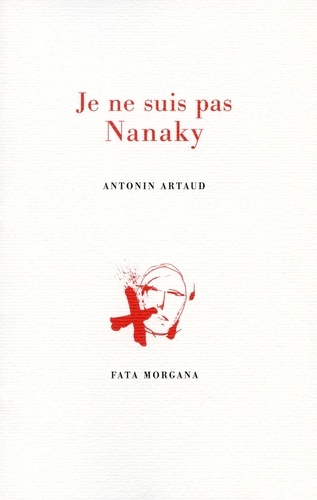 Antonin Artaud - Je ne suis pas Nanaky.