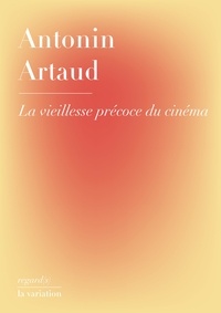 Antonin Artaud - La vieillesse précoce du cinéma.