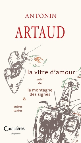 Antonin Artaud - La vitre d'amour suivi de la montagne des signes et autres textes.