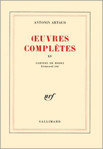 Antonin Artaud - Oeuvres complètes - Tome 15, Cahiers de Rodez (Février-Avril 1945).