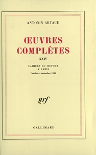 Antonin Artaud - Oeuvres complètes - Tome 24, Cahiers du retour à Paris (Octobre-novembre 1946).