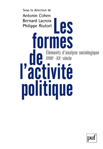 Les formes de l'activité politique. Eléments d'analyse sociologique, du XVIIIe siècle à nos jours