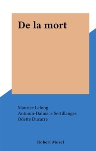 Antonin-Dalmace Sertillanges et Maurice Lelong - De la mort.