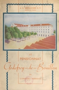 Antonin-Dalmace Sertillanges - Le pensionnat Godefroy-de-Bouillon de Clermont-Ferrand (1849-1945).