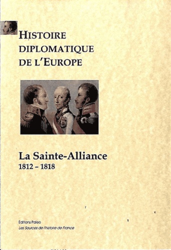Antonin Debidour - Histoire diplomatique de l'Europe - La Sainte-Alliance 1812-1818.