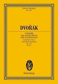Antonín Dvořák - Eulenburg Miniature Scores  : Vodník - The Watersprite - Symphonic Poem after K. Jaromir Erben. op. 107. B 195. orchestra. Partition d'étude..