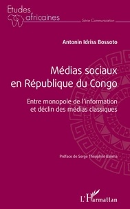 Téléchargez les livres les plus vendus gratuitement Médias sociaux en République du Congo  - Entre monopole de l'information et déclin des médias classiques (Litterature Francaise) par Antonin idriss Bossoto 9782140208003