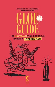 Manuel téléchargement gratuit pdf Glou Guide 2  - 150 nouveaux vins naturels exquis à 15 euros maxis 9782366244243 par Antonin Iommi-Amunategui, Jérémie Couston in French