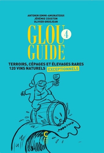 Glou guide 4. Terroirs, cépages et élevages rares - 120 vins naturels exceptionnels