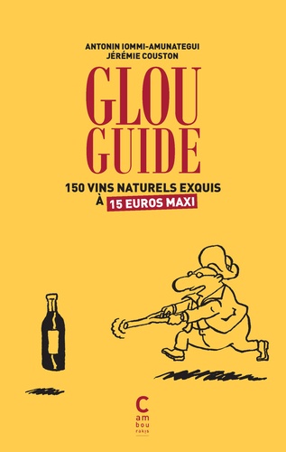 Glou guide. 150 vins naturels exquis à 15 euros maxis