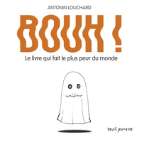 Antonin Louchard - Bouh ! - Le livre qui fait le plus peur du monde.