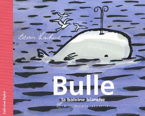 Antonin Louchard - Bulle, La Baleine Blanche.