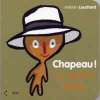 Antonin Louchard - Chapeau ! La Petite Bête.