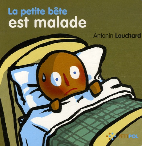 Antonin Louchard - La petite bête est malade.