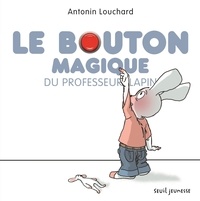 Antonin Louchard - Le bouton magique du professeur lapin.