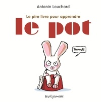 Antonin Louchard - Le pire livre pour apprendre le pot.