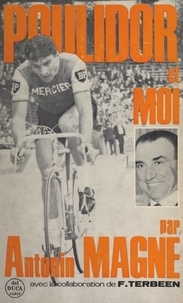 Antonin Magne et François Terbeen - Poulidor et moi.