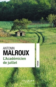 Antonin Malroux - L'académicien de juillet.