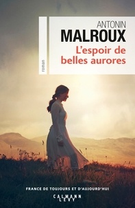 Antonin Malroux - L'espoir de belles aurores.