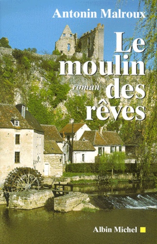 Antonin Malroux - Le Moulin Des Reves.