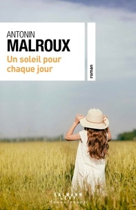 Antonin Malroux - Un soleil pour chaque jour.