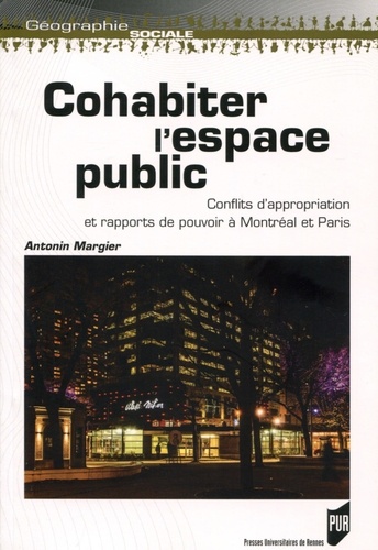 Antonin Margier - Cohabiter l'espace public - Conflits d'appropriation et rapports de pouvoir à Montréal et Paris.