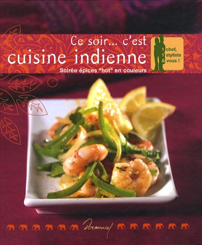 Antonin Prébois et Sylvia Prébois - Ce soir... c'est cuisine indienne - Soirée épices "hot" en couleurs.