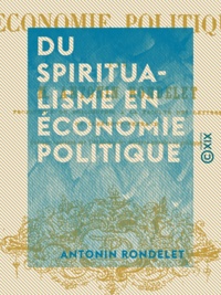 Antonin Rondelet - Du spiritualisme en économie politique.