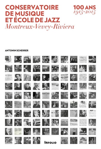 Antonin Scherrer - Conservatoire de musique et école de jazz. Montreux-Vevey-Riviera - 100 ans (1915-2015).