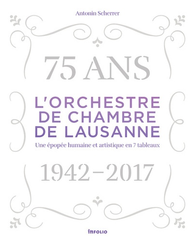 Antonin Scherrer - L'orchestre de Chambre de Lausanne 1942-2017.