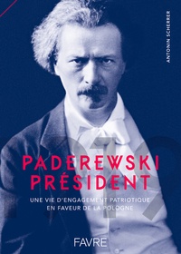 Antonin Scherrer - Paderewski président, 1919 - Une vie d'engagement patriotique en faveur de la Pologne entre Morges et les Etats-Unis.