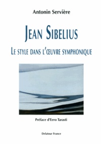 Antonin Servière - Jean Sibelius - Le style dans l'uvre symphonique.