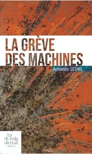 Antonin Seuhl - LA GRÈVE DES MACHINES.